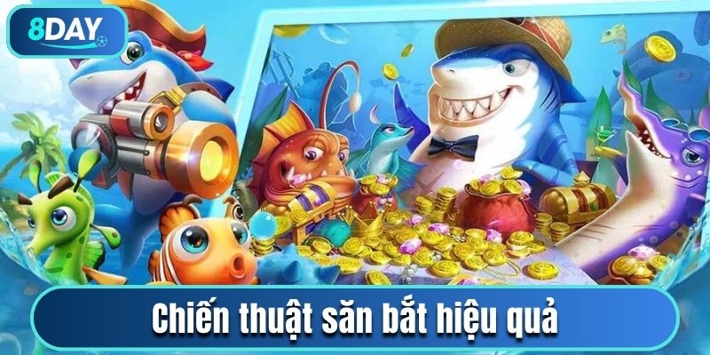 Chiến thuật săn bắt hiệu quả